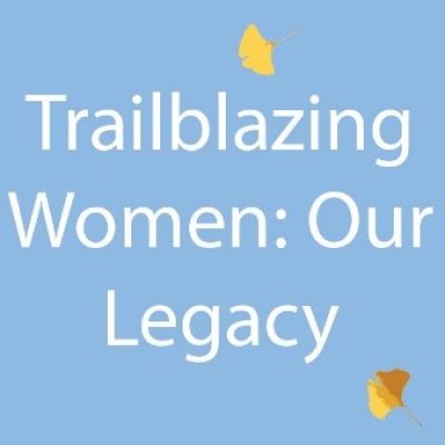 Trailblazing Women: Our Legacy
