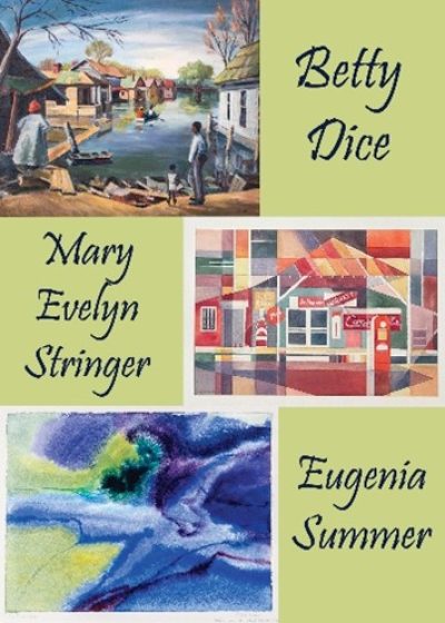Three Women Artists: Betty Dice, Mary Evelyn Stringer, Eugenia Summer
