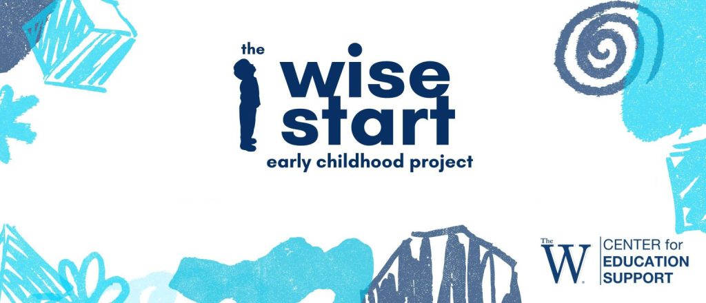 The Wise Start Early Childhood Project. The W Center for Education Support.