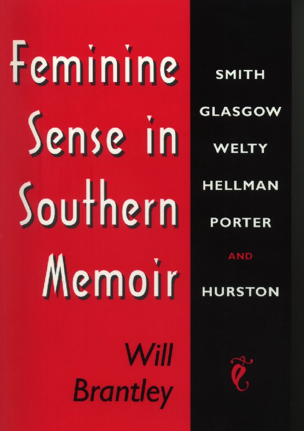 Feminine sense in Southern memoir: Smith, Glasgow, Welty, Hellman, Porter, and Hurston cover