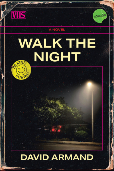 Image of black VHS tape box with the title Walk The Night: novel, a green circle sticker with black lettering stating "Horror," a yellow smiley face sticker stating Be Kind Rewind, a picture of a dark night scene with streetlamp, trees and lighted windows with red curtains, and the author's name: David Armand.