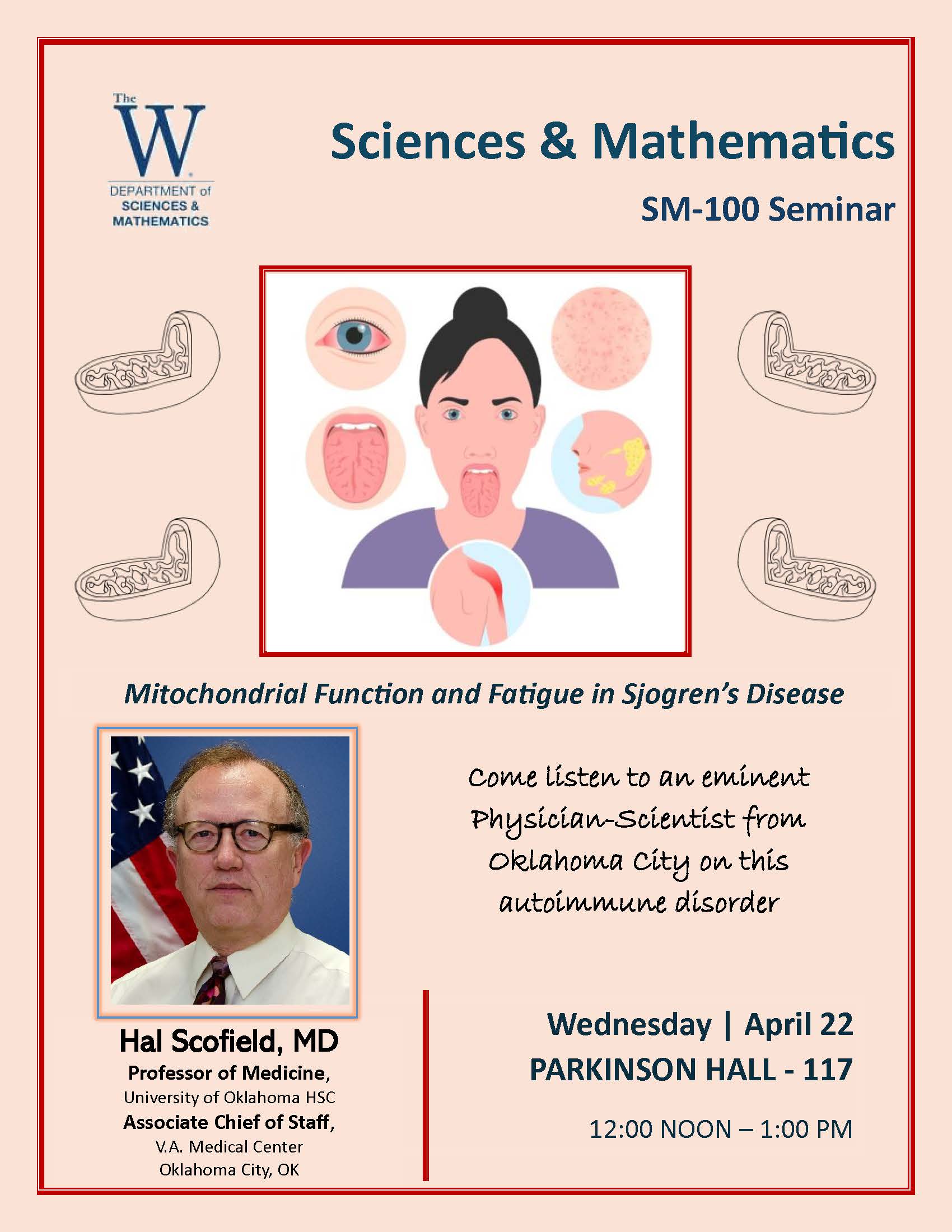 Sciences & Mathematics SM-100 Seminar: Mitochondrial Function and Fatigue in Sjogren’s Disease Come Listen to an eminent Physician-Scientist form Oklahoma City on this autoimmune disorder