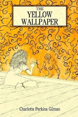 The Yellow Wallpaper by Charlotte Perkins Gilman