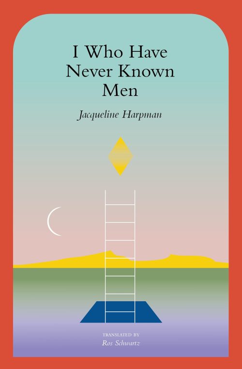 I Who Have Never Known Men, by Jacqueline Harpman
