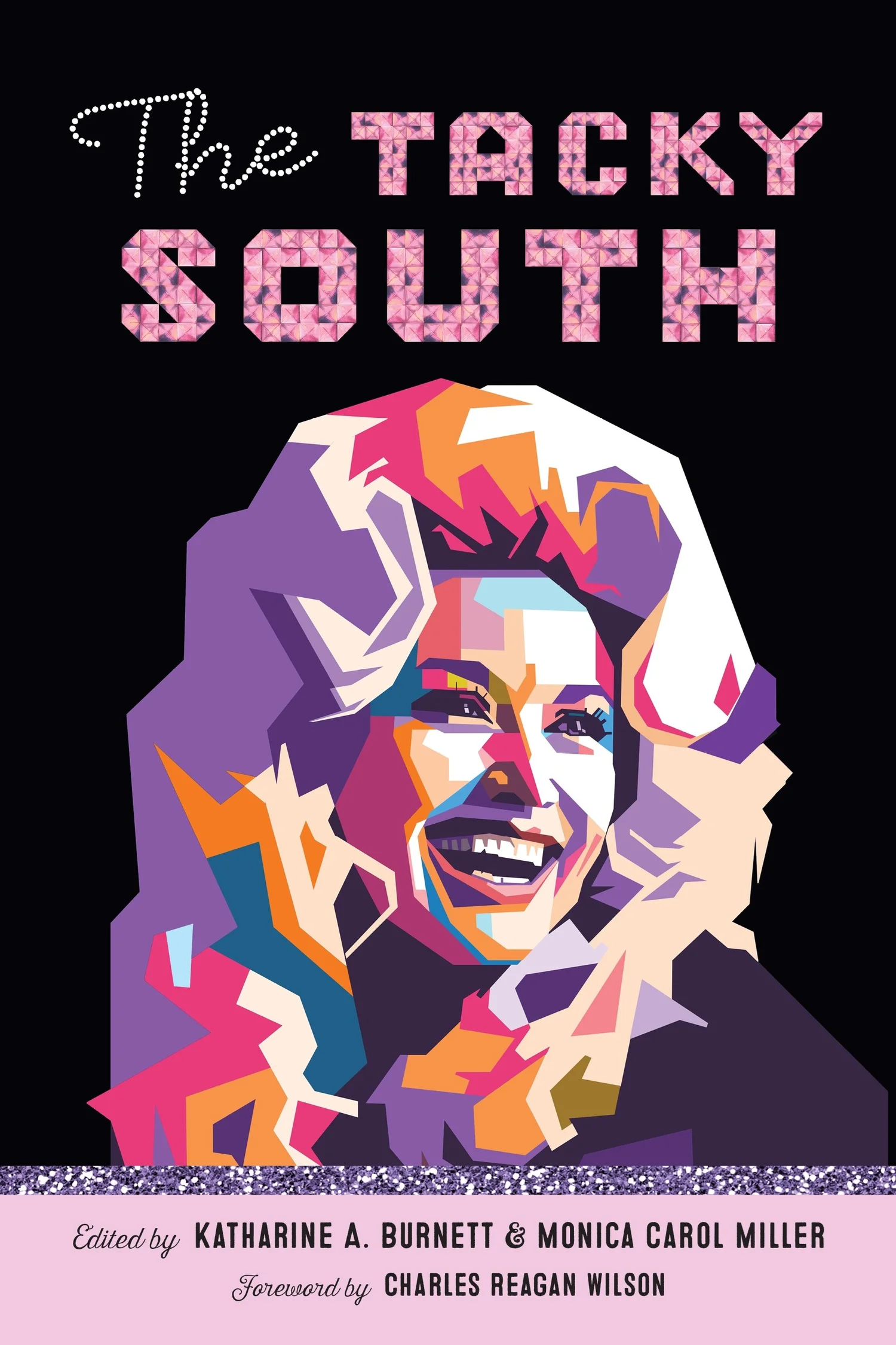 The book jacket for The Tacky South features rhinestone font and a multicolored, geometric artistic rendering of an 1980s photo of a smiling Dolly Parton.